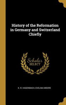 portada History of the Reformation in Germany and Switzerland Chiefly (en Inglés)