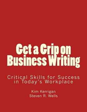 portada Get a Grip on Business Writing: Critical Skills for Success in Today's Workplace