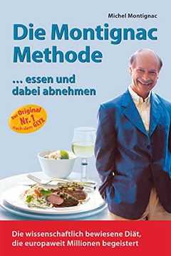 portada Die Montignac-Methode: Essen und Dabei Abnehmen. Die Wissenschaftlich Bewiesene Methode, die Europaweit Millionen Diätverdrossene Begeistert (in German)