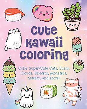 portada Cute Kawaii Coloring: Color Super-Cute Cats, Sushi, Clouds, Flowers, Monsters, Sweets, and More! (11) (Creative Coloring) (in English)