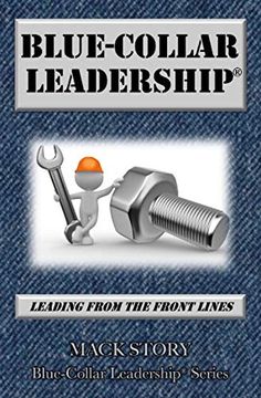 portada Blue-Collar Leadership: Leading From the Front Lines: 1 (Blue-Collar Leadership Series) (in English)