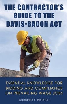 portada The Contractor's Guide to the Davis-Bacon Act: Essential Knowledge for Bidding and Compliance on Prevailing Wage Jobs (en Inglés)
