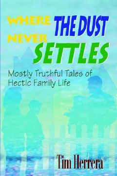 portada where the dust never settles: mostly truthful tales of hectic family life (en Inglés)