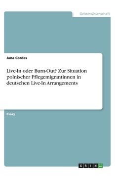 portada Live-In oder Burn-Out? Zur Situation polnischer Pflegemigrantinnen in deutschen Live-In Arrangements (en Alemán)