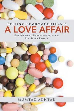 portada Selling Pharmaceuticals-A Love Affair: For Medical Representatives & All Sales People (en Inglés)