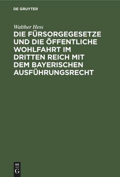 portada Die Fürsorgegesetze und die Öffentliche Wohlfahrt im Dritten Reich mit dem Bayerischen Ausführungsrecht (in German)