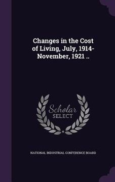 portada Changes in the Cost of Living, July, 1914-November, 1921 .. (en Inglés)
