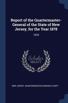 portada Report of the Quartermaster- General of the State of New Jersey, for the Year 1878: 1878 (en Inglés)