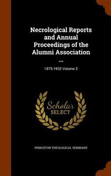 portada Necrological Reports and Annual Proceedings of the Alumni Association ...: 1875-1932 Volume 2 (en Inglés)