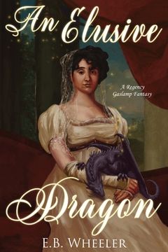 portada An Elusive Dragon: A Regency Gaslamp Fantasy (in English)