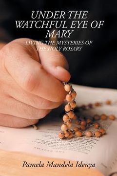 portada Under the Watchful Eye of Mary: Living the Mysteries of the Holy Rosary (en Inglés)