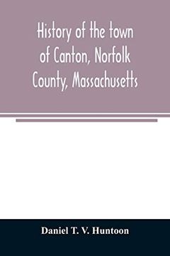 portada History of the Town of Canton, Norfolk County, Massachusetts (en Inglés)