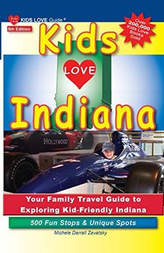portada Kids Love Indiana, 5th Edition: Your Family Travel Guide to Exploring Kid-Friendly Indiana. 500 fun Stops & Unique Spots (Kids Love Travel Guides) (in English)