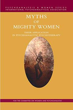 portada Myths of Mighty Women: Their Application in Psychoanalytic Psychotherapy (Psychoanalysis and Women Series) (in English)