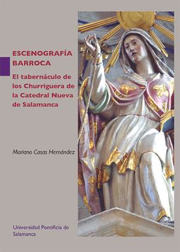 portada Escenografía Barroca. El Tabernáculo de los Churriguera de la Catedral Nueva de Salamanca