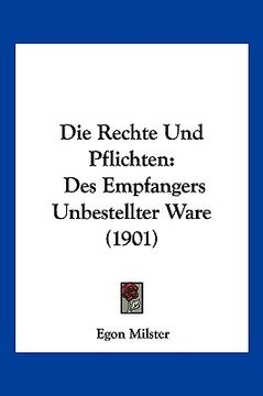 portada Die Rechte Und Pflichten: Des Empfangers Unbestellter Ware (1901) (en Alemán)