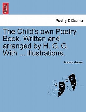 portada the child's own poetry book. written and arranged by h. g. g. with ... illustrations.
