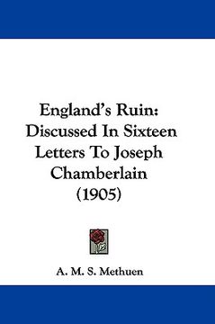 portada england's ruin: discussed in sixteen letters to joseph chamberlain (1905) (en Inglés)