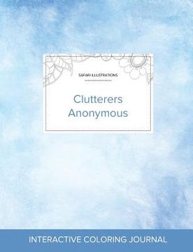 portada Adult Coloring Journal: Clutterers Anonymous (Safari Illustrations, Clear Skies) (en Inglés)