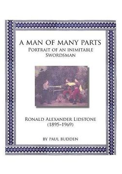 portada A Man of Many parts: Portrait of an Inimitable Swordsman - Ronald Alexander Lidstone