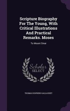 portada Scripture Biography For The Young, With Critical Illustrations And Practical Remarks. Moses: To Mount Sinai (en Inglés)