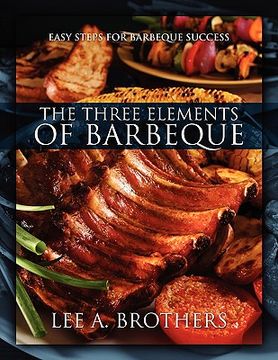 portada the three elements of barbeque: easy steps for barbeque success (in English)