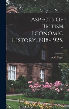 portada Aspects of British Economic History, 1918-1925. -