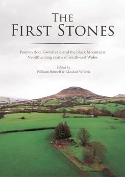 portada The First Stones: Penywyrlod, Gwernvale and the Black Mountains Neolithic Long Cairns of South-East Wales (en Inglés)