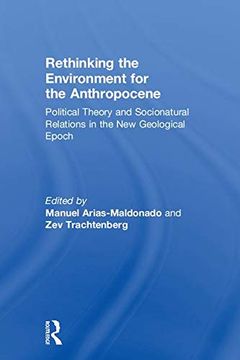 portada Rethinking the Environment for the Anthropocene: Political Theory and Socionatural Relations in the new Geological Epoch 