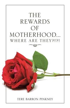 portada The Rewards of Motherhood... Where Are They?!?! (in English)