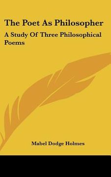 portada the poet as philosopher: a study of three philosophical poems: nosce teipsum; the essay on man; in memoriam (1921) (en Inglés)