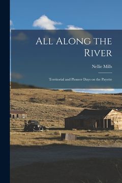 portada All Along the River; Territorial and Pioneer Days on the Payette