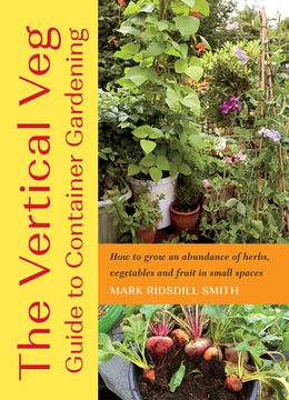 portada The Vertical veg Guide to Container Gardening: How to Grow an Abundance of Herbs, Vegetables and Fruit in Small Spaces (in English)