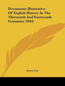 portada documents illustrative of english history in the thirteenth and fourteenth centuries (1844) (in English)