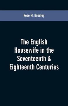 portada The English housewife in the seventeenth & eighteenth centuries (en Inglés)