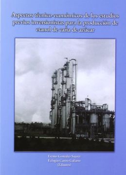 Aspectos técnico-económicos de los estudios previos inversionistas para la producción de etanol de caña de azúcar (Cooperación iberoaméricana y espacio mediterráneo)