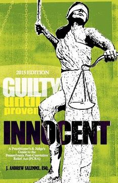 portada Guilty Until Proven Innocent: A Practitioner's and Judge's Guide to the Post-Conviction Relief Act (en Inglés)