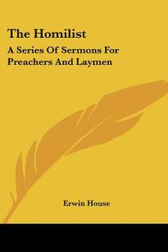 portada the homilist: a series of sermons for preachers and laymen (en Inglés)
