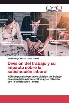 portada División del Trabajo y su Impacto Sobre la Satisfacción Laboral: Método Para la Equitativa División del Trabajo en Empleados Administrativos y su Relación con la Satisfacción Laboral