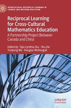 portada Reciprocal Learning for Cross-Cultural Mathematics Education: A Partnership Project Between Canada and China (en Inglés)