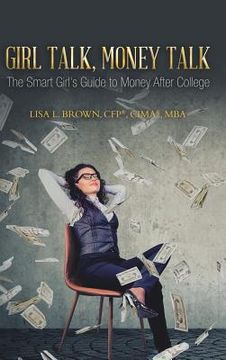 portada Girl Talk, Money Talk: The Smart Girl's Guide to Money After College (en Inglés)