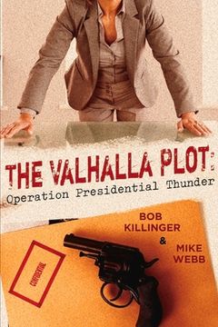 portada The Valhalla Plot: Operation Presidential Thunder Volume 1