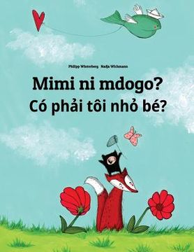 portada Mimi ni mdogo? Co phai toi nho be?: Swahili-Vietnamese: Children's Picture Book (Bilingual Edition) (en Swahili)