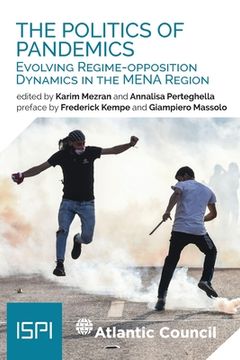 portada The Politics of Pandemics: Evolving Regime-Opposition Dynamics in the MENA Region (en Inglés)