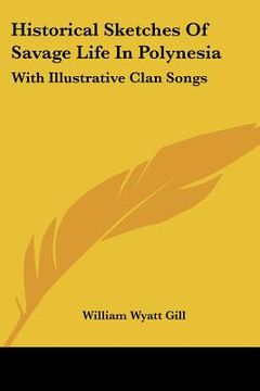 portada historical sketches of savage life in polynesia: with illustrative clan songs (en Inglés)