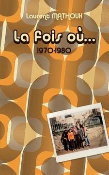 portada La fois où...: 1970 - 1980 (en Francés)
