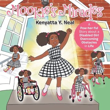 portada Mookie's Miracles: A Pow-Her-Ful Story About a Disabled Girl Overcoming Obstacles in Life (in English)