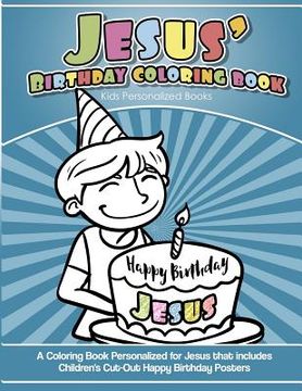 portada Jesus' Birthday Coloring Book Kids Personalized Books: A Coloring Book Personalized for Jesus that includes Children's Cut Out Happy Birthday Posters (en Inglés)