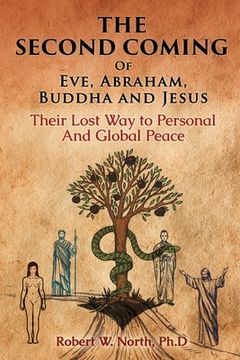 portada The Second Coming of Eve, Abraham, Buddha, and Jesus-Their Lost way to Personal and Global Peace (en Inglés)