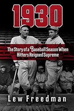 portada 1930: The Story of a Baseball Season When Hitters Reigned Supreme